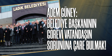 Güney: Belediye Başkanının Görevi Vatandaşın Sorununa Çare Bulmak!