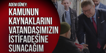 Güney: Kamunun Kaynaklarını Vatandaşımızın İstifadesine Sunacağım