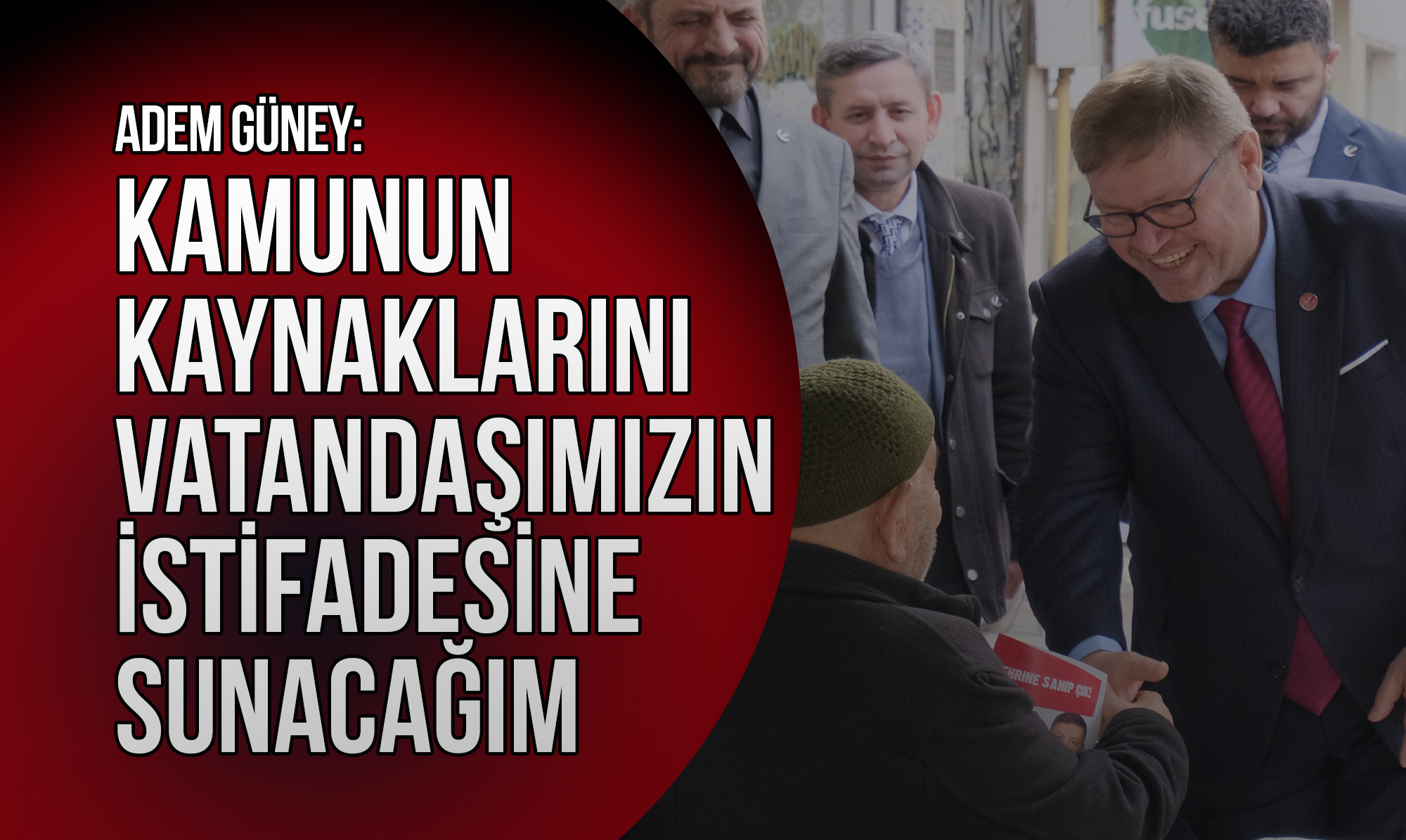 Güney: Kamunun Kaynaklarını Vatandaşımızın İstifadesine Sunacağım