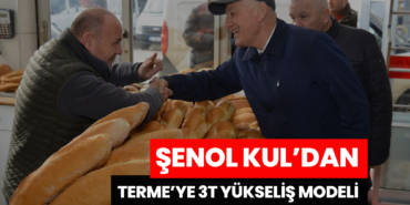 Şenol Kul’dan Terme’ye 3T Yükseliş Modeli