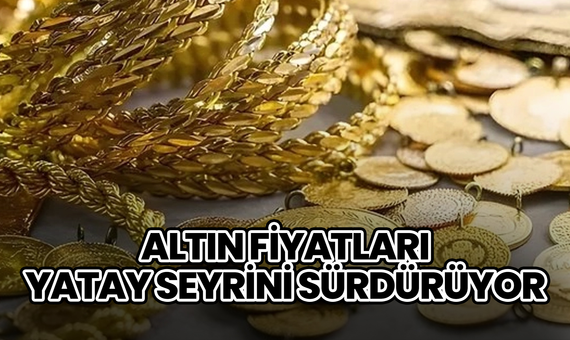 Altın Fiyatları Yatay Seyrini Sürdürüyor