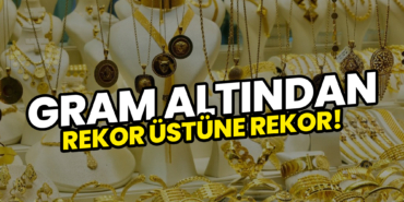 Gram Altından Rekor Üstüne Rekor!
