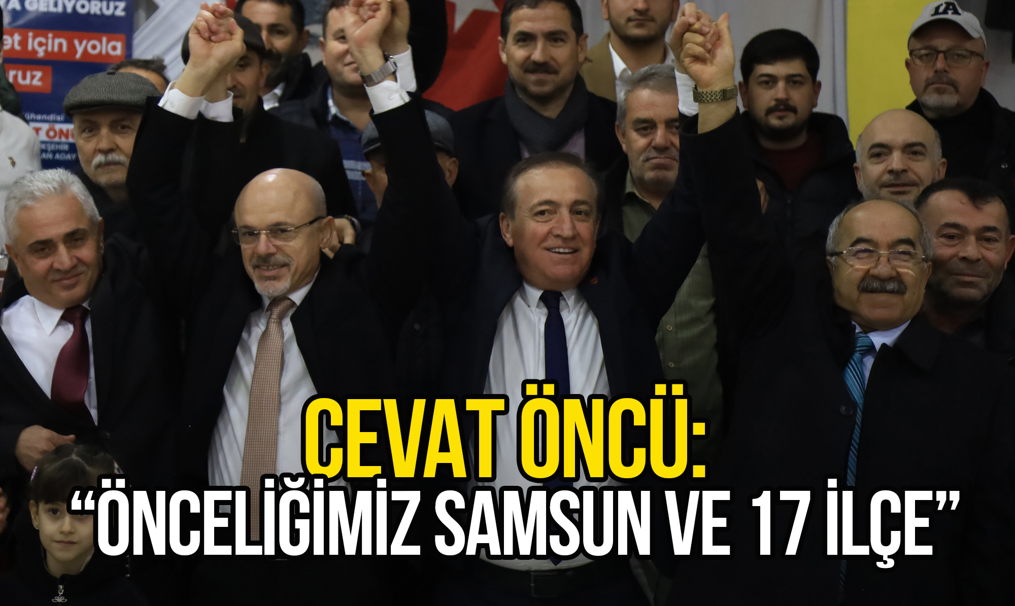 Öncü: Biz Diyoruz ki Önceliğimiz Samsun ve 17 İlçedir