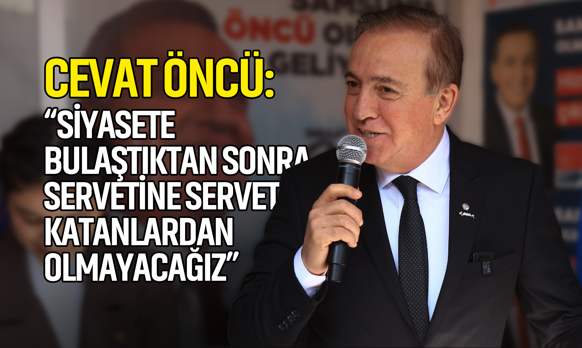 Öncü: Siyasete Bulaştıktan Sonra Servetine Servet Katanlardan Olmayacağız