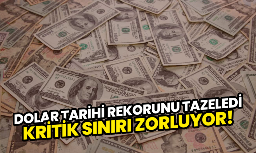 Dolar Tarihi Rekorunu Tazeledi, Kritik Sınırı Zorluyor!