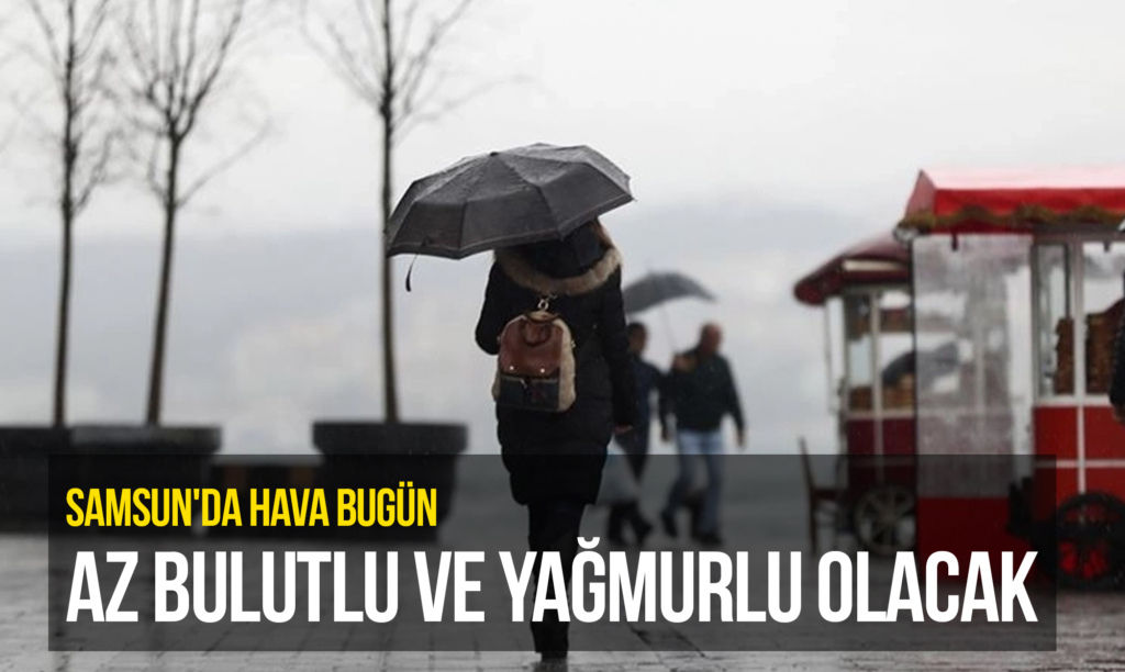 Samsun'da Hava Bugün Az Bulutlu ve Yağmurlu Olacak