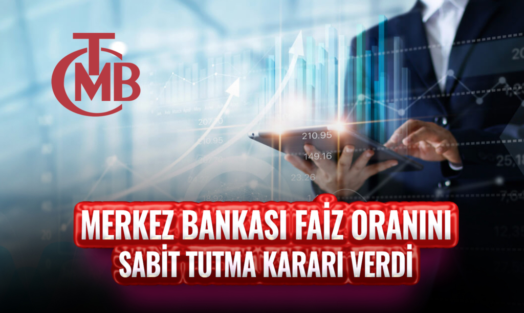 Merkez Bankası Faiz Oranını Sabit Tutma Kararı Verdi