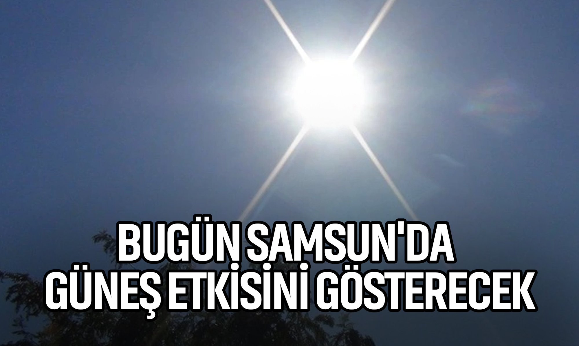 Bugün Samsun'da Güneş Etkisini Gösterecek