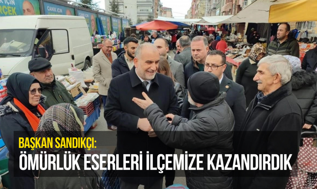 Başkan Sandıkçı: Ömürlük Eserleri İlçemize Kazandırdık