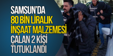 Samsun’da 80 Bin Liralık İnşaat Malzemesi Çalan 2 Kişi Tutuklandı