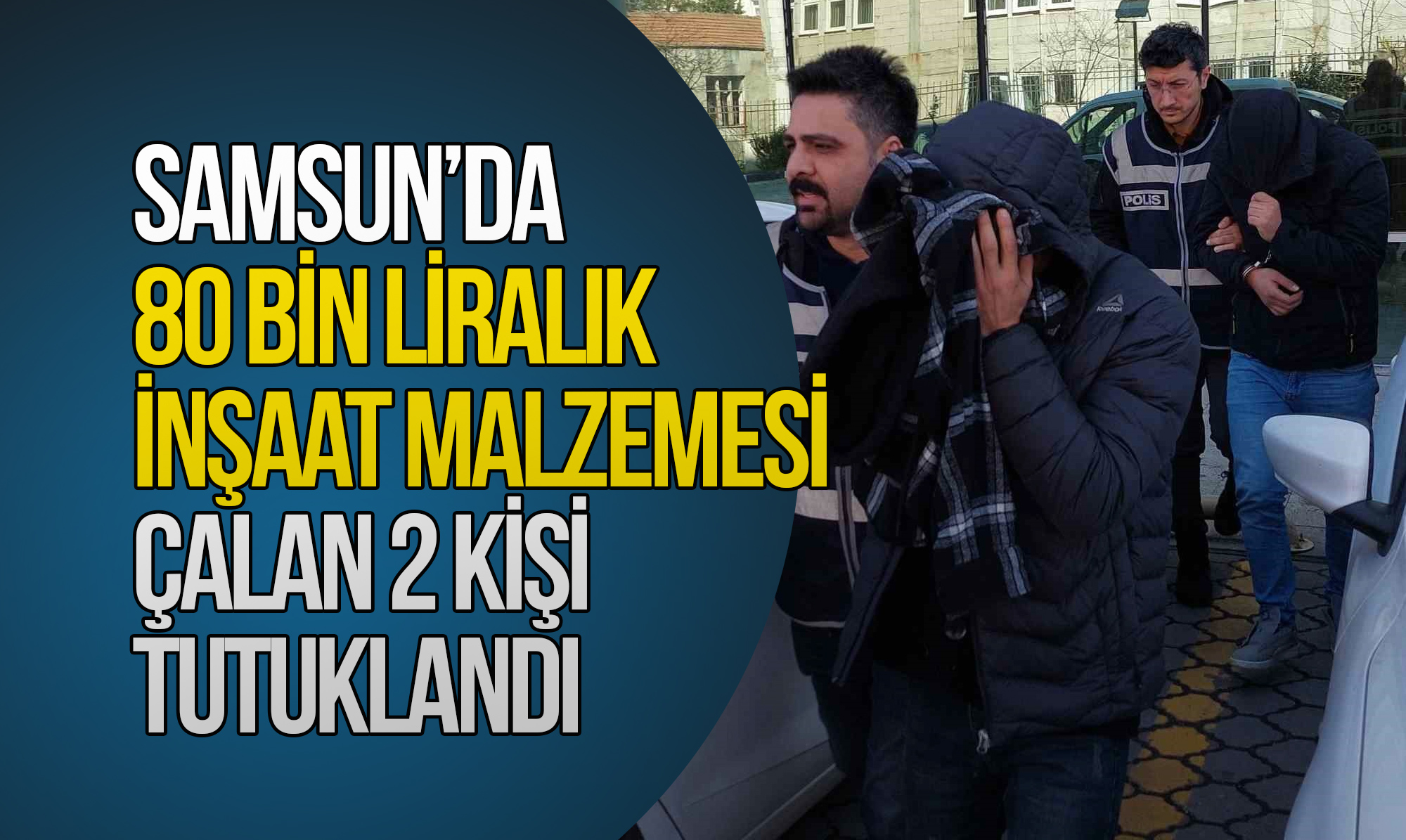 Samsun’da 80 Bin Liralık İnşaat Malzemesi Çalan 2 Kişi Tutuklandı