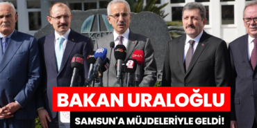 Bakan Uraloğlu Samsun'a Müjdeleriyle Geldi!