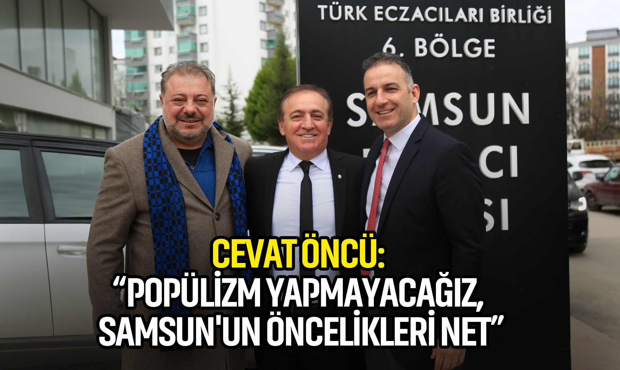 Cevat Öncü: Popülizm Yapmayacağız, Samsun'un Öncelikleri Net