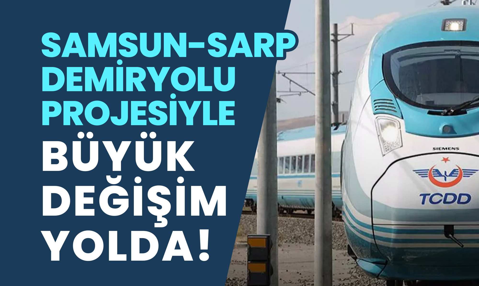 Samsun-Sarp Demiryolu Projesiyle Büyük Değişim Yolda!