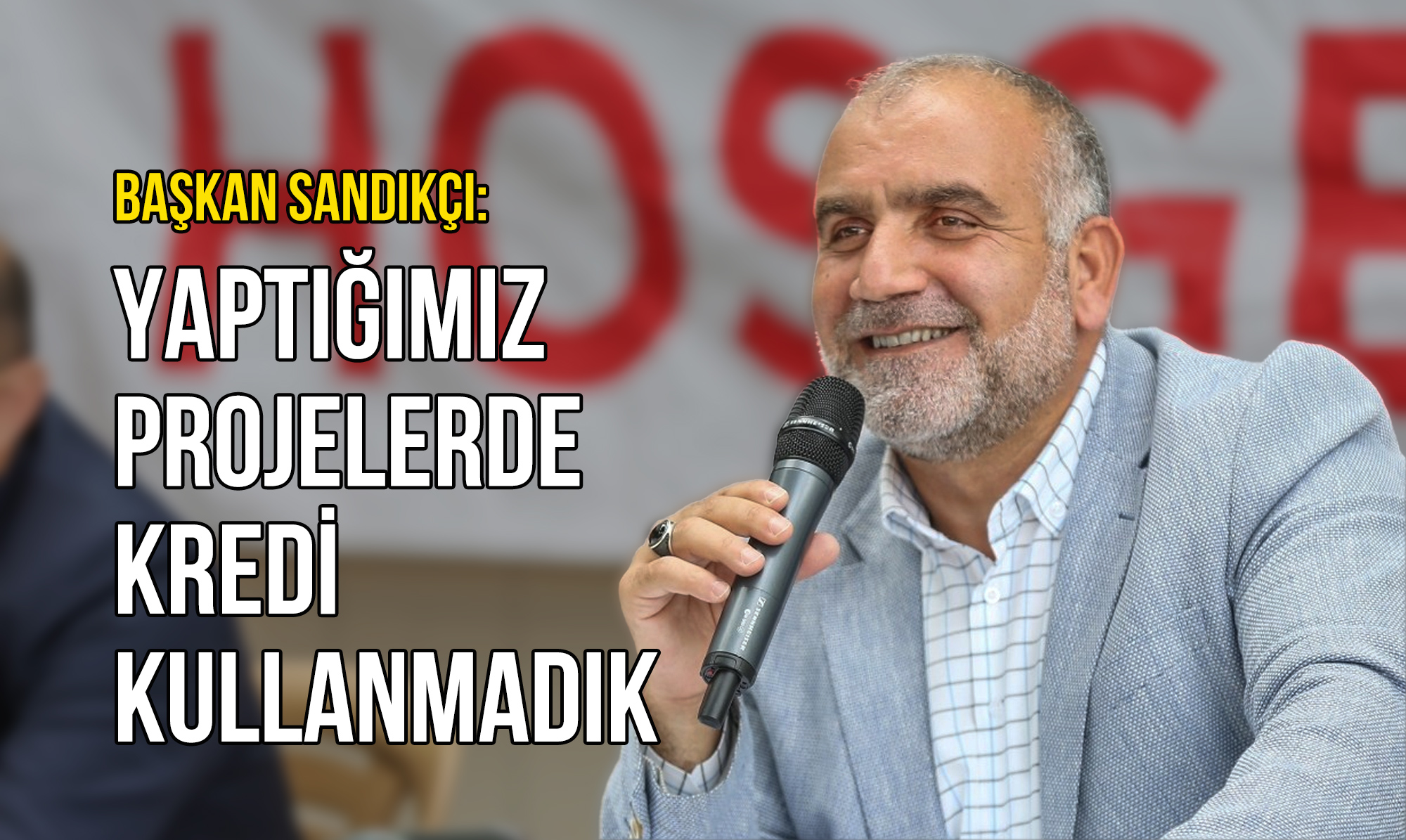 Başkan Sandıkçı: Yaptığımız Projelerde Kredi Kullanmadık