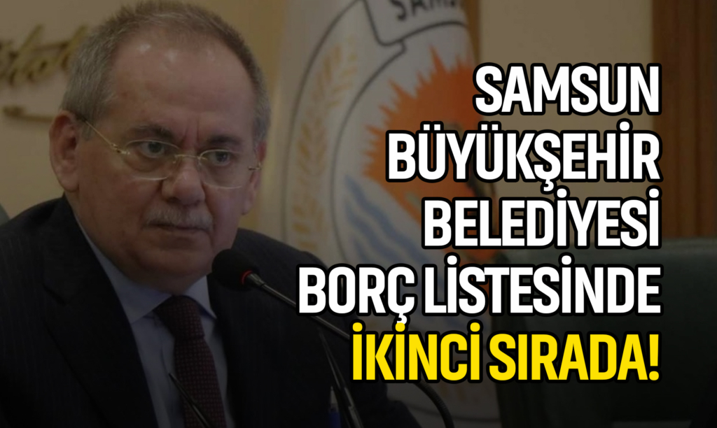 Samsun Büyükşehir Belediyesi Borç Listesinde İkinci Sırada!