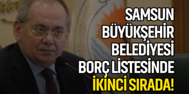 Samsun Büyükşehir Belediyesi Borç Listesinde İkinci Sırada!