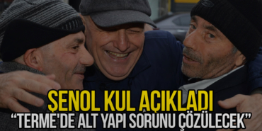 Şenol Kul Açıkladı, Terme'de Alt Yapı Sorunu Çözülecek