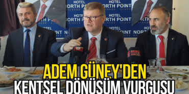 Adem Güney'den Kentsel Dönüşüm Vurgusu