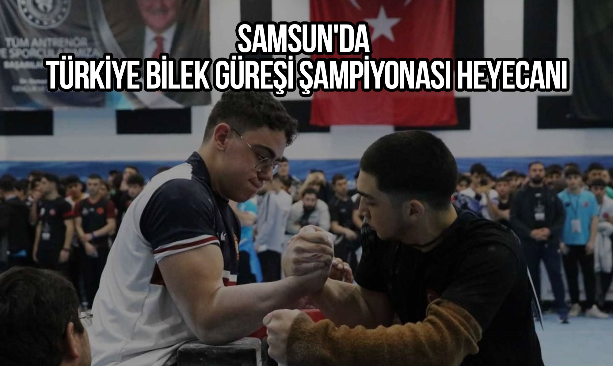 Samsun'da Türkiye Bilek Güreşi Şampiyonası Heyecanı