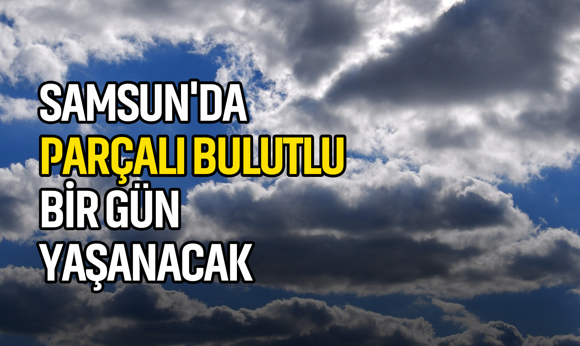 Samsun'da Parçalı Bulutlu Bir Gün Yaşanacak