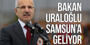 Bakan Uraloğlu Yarın Samsun’da: Program Detayları Belli Oldu