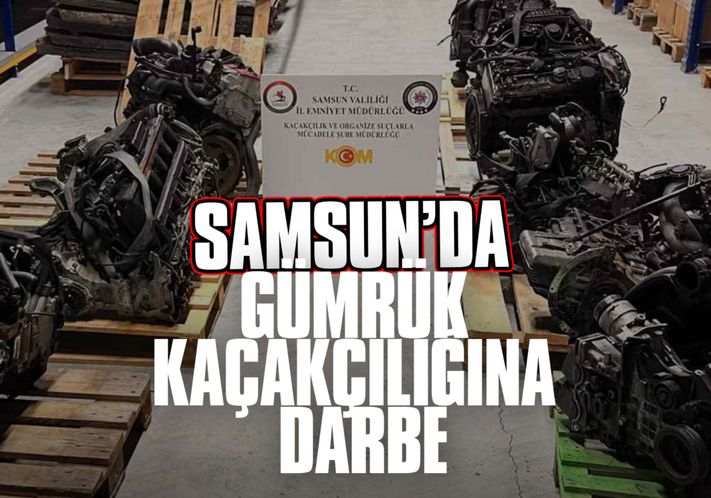 Samsun’da Gümrük Kaçakçılığına Darbe: Lüks Araç Motorları Ele Geçirildi