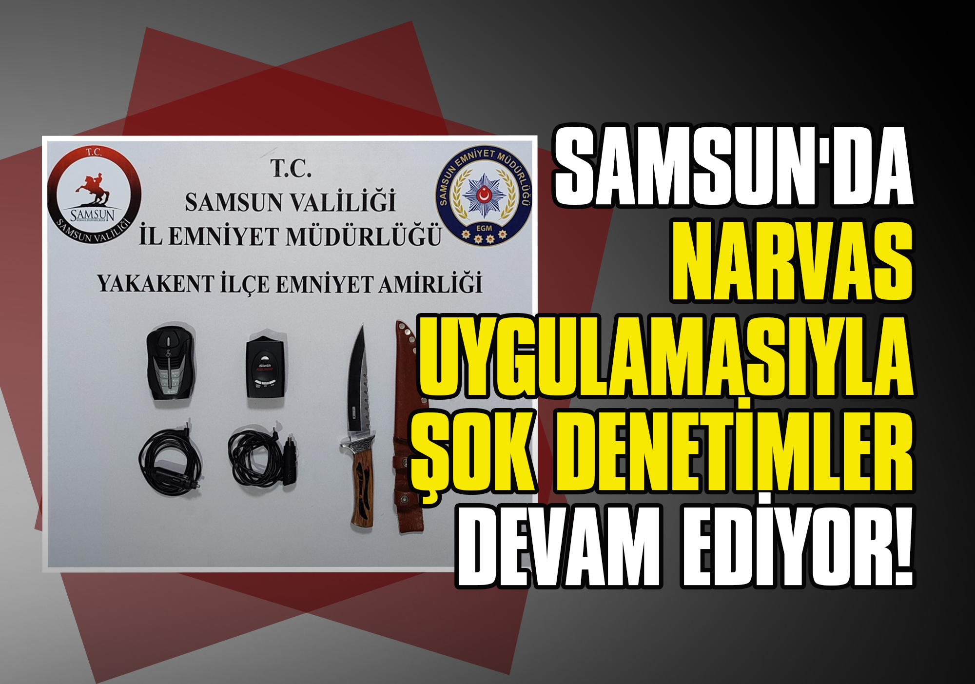 Samsun'da NARVAS Uygulamasıyla Şok Denetimler Devam Ediyor!