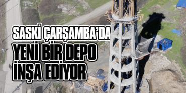 SASKİ Çarşamba’da Yeni Bir Depo İnşa Ediyor
