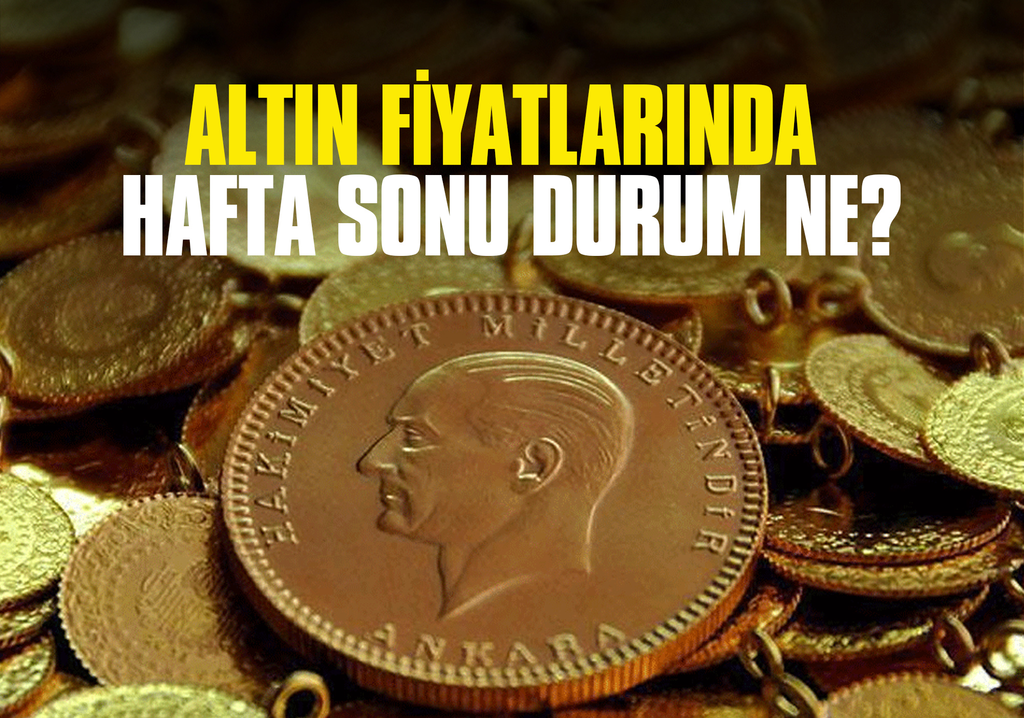 Altın Fiyatlarında Hafta Sonu Durum Ne? Yükseliş Devam Ediyor Mu?