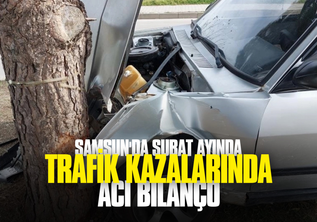 Samsun'da Şubat Ayında Trafik Kazalarında Acı Bilanço