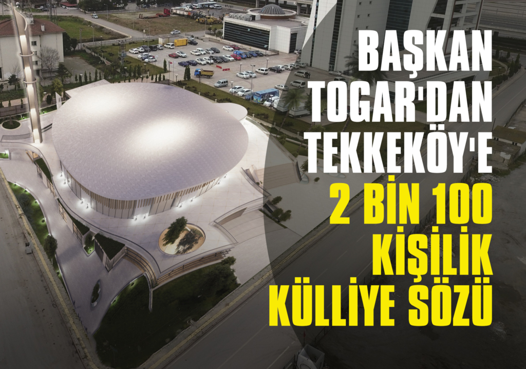 Başkan Togar'dan Tekkeköy'e 2 Bin 100 Kişilik Külliye Sözü
