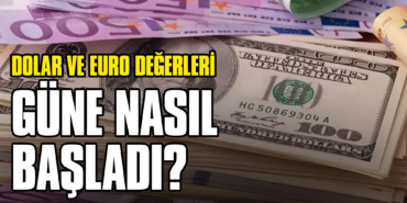 Dolar ve Euro Değerleri Güne Nasıl Başladı?
