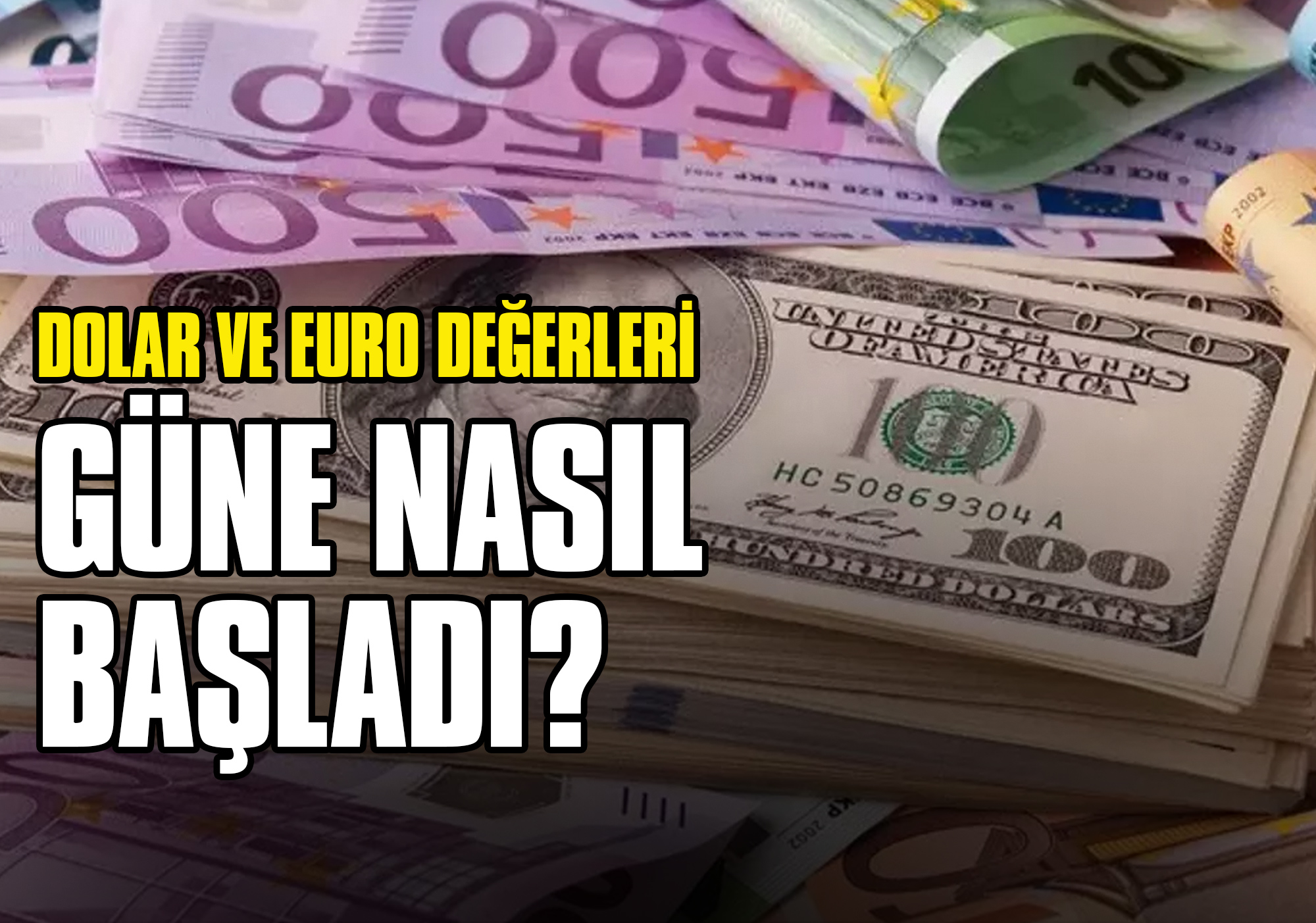 Dolar ve Euro Değerleri Güne Nasıl Başladı?