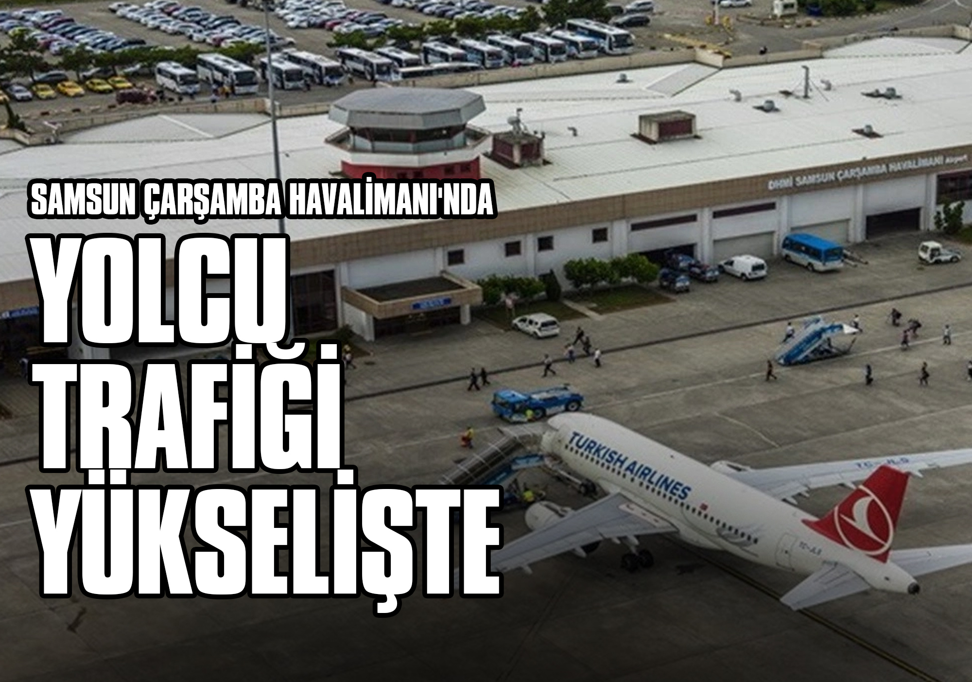 Samsun Çarşamba Havalimanı'nda Yolcu Trafiği Yükselişte