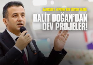 Samsun'a Yepyeni Bir Vizyon Vaadi: Halit Doğan'dan Dev Projeler!