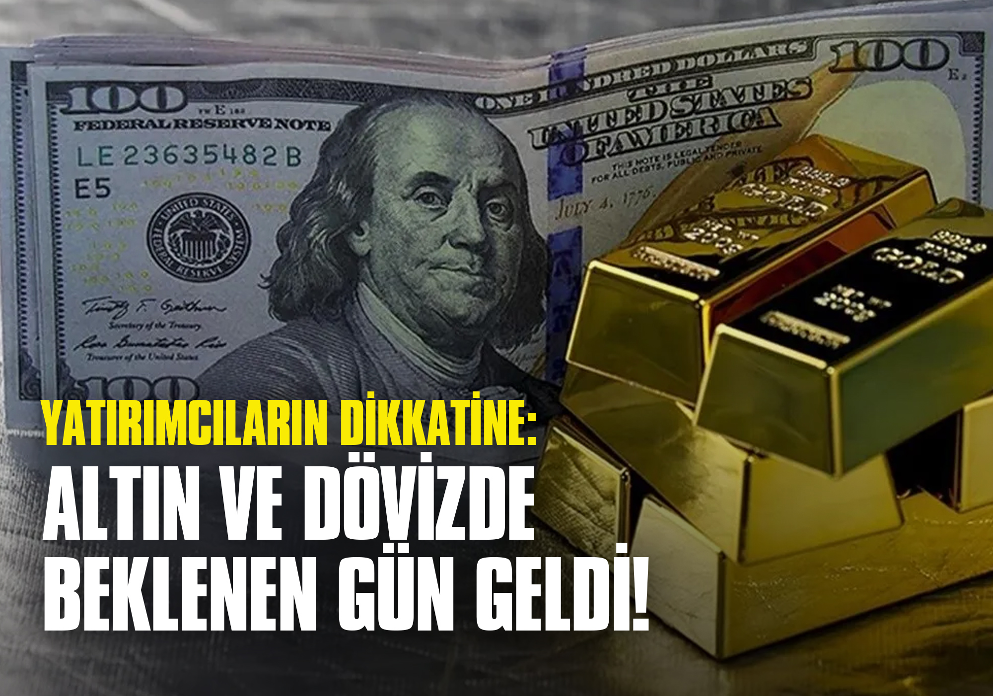 Yatırımcıların Dikkatine: Altın ve Dövizde Beklenen Gün Geldi!