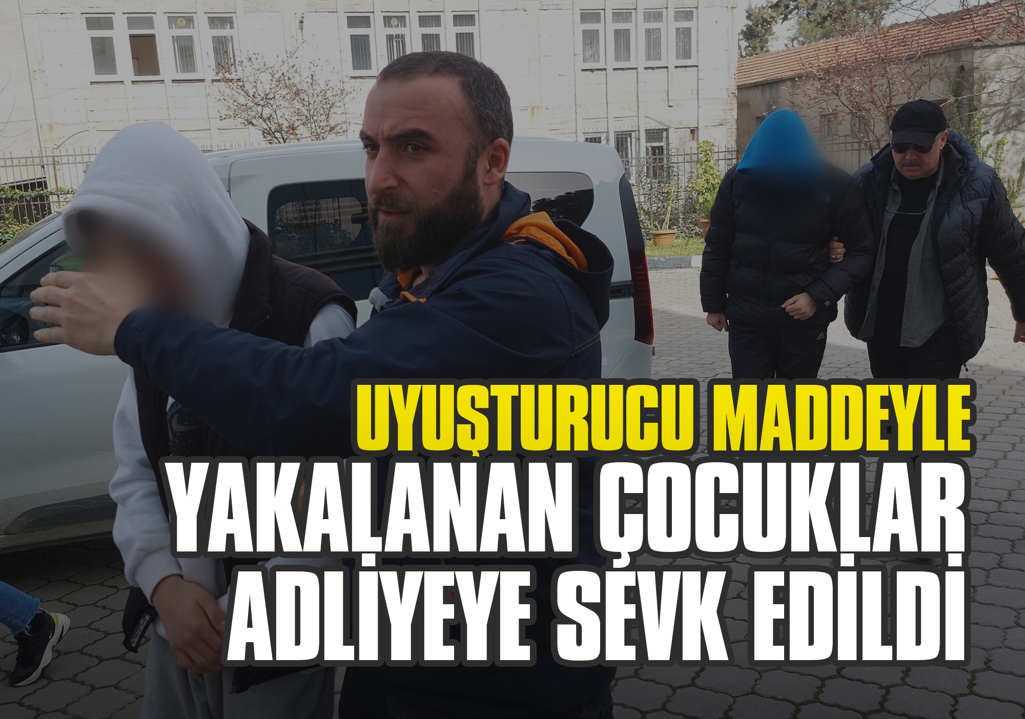 Uyuşturucu Maddeyle Yakalanan Çocuklar Adliyeye Sevk Edildi