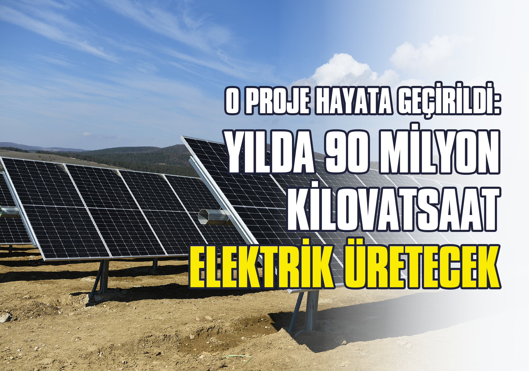 O Proje Hayata Geçirildi: Yılda 90 Milyon Kilovatsaat Elektrik Üretecek