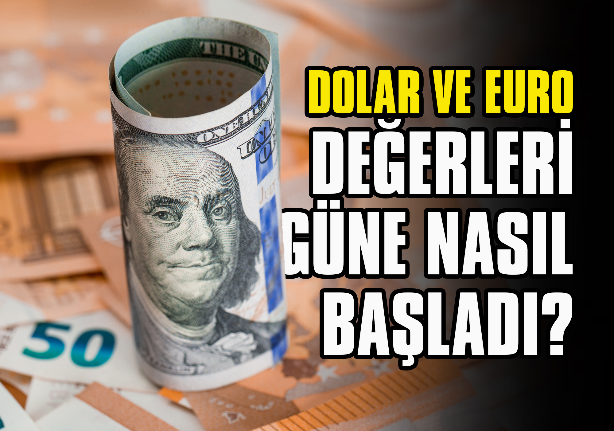 Dolar ve Euro Değerleri Güne Nasıl Başladı?