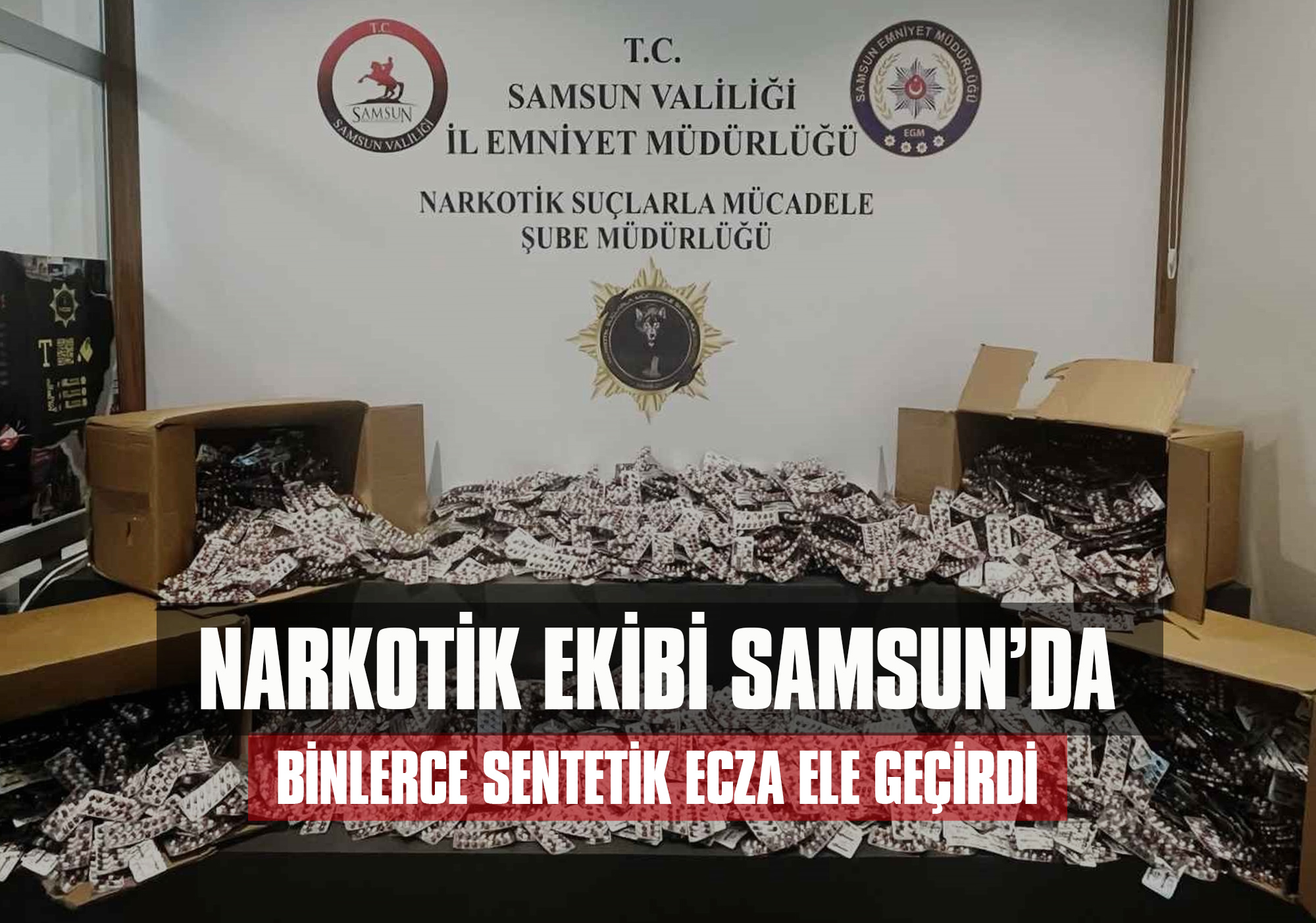 Narkotik Ekibi Samsun’da Binlerce Sentetik Ecza Ele Geçirdi