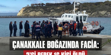 Çanakkale Boğazında Facia: 2’si Bebek 16 Kişi Öldü