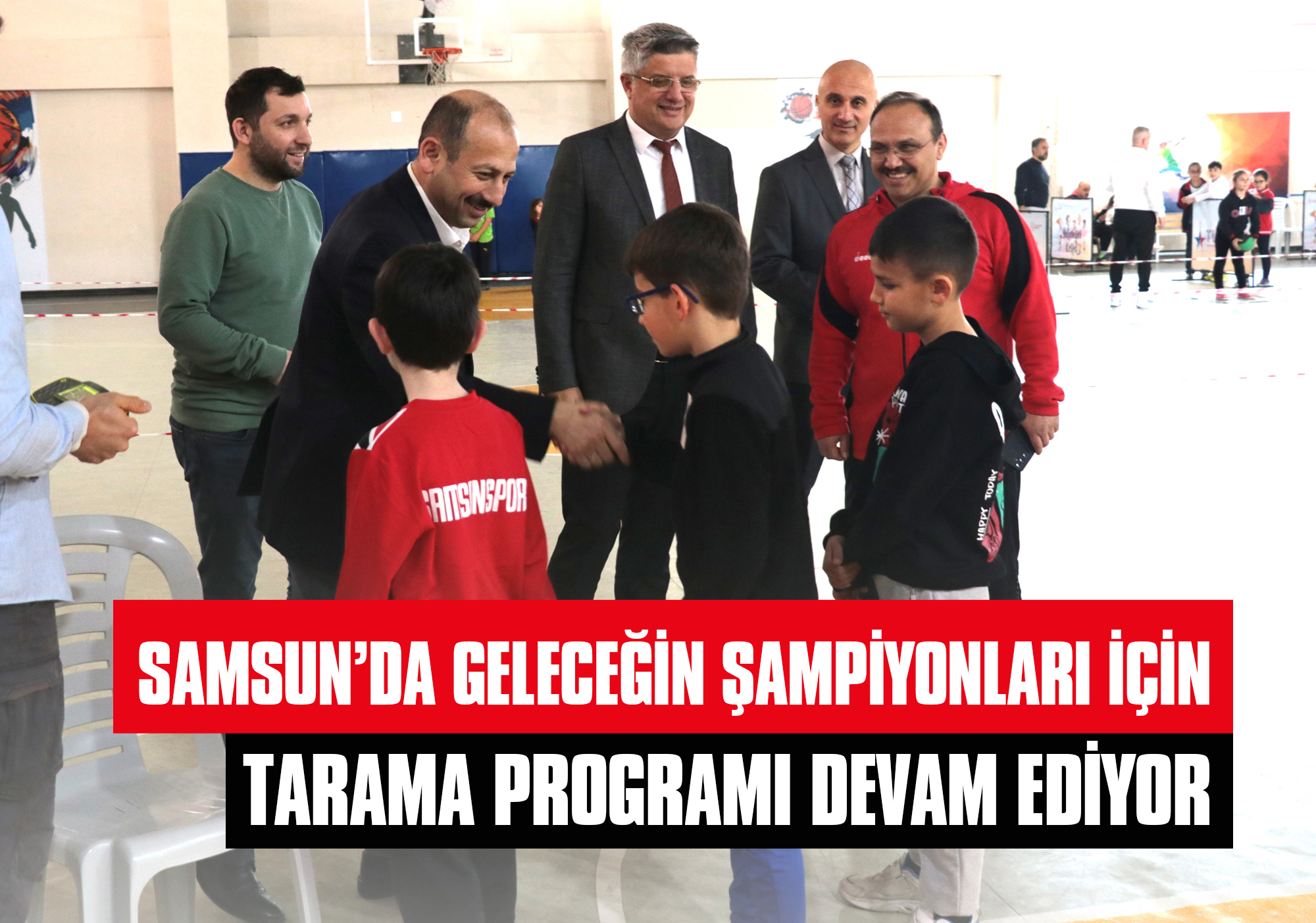 Samsun’da Geleceğin Şampiyonları için Tarama Programı Devam Ediyor