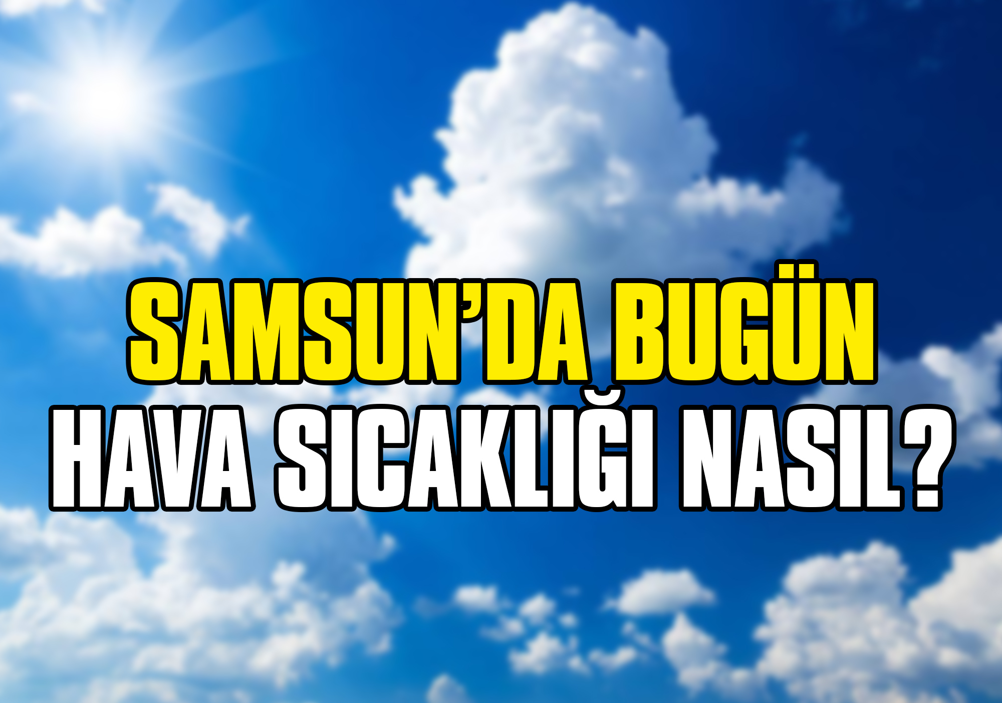 Bugün Samsun’da Hava Sıcaklığı Nasıl?