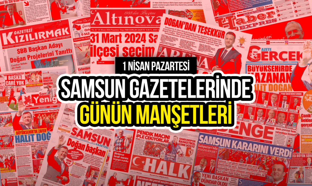 Samsun Gazetelerinde 1 Mart 2024: Günün Manşetleri!