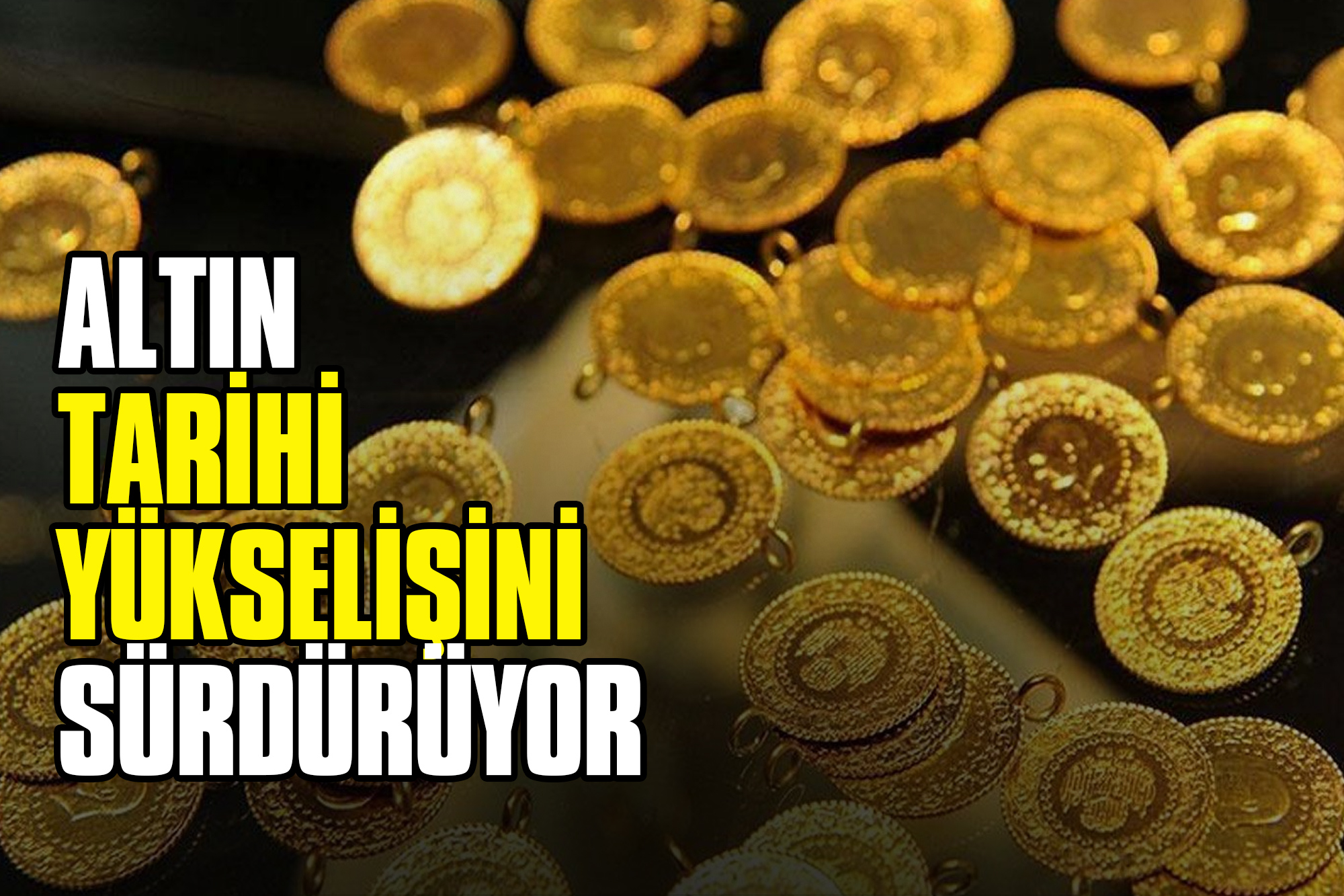 Altın Tarihi Yükselişini Sürdürüyor