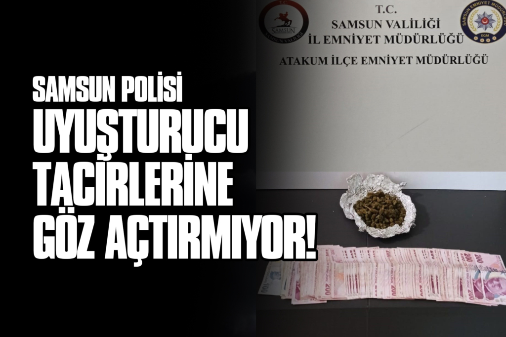 Samsun Polisi Uyuşturucu Tacirlerine Göz Açtırmıyor!