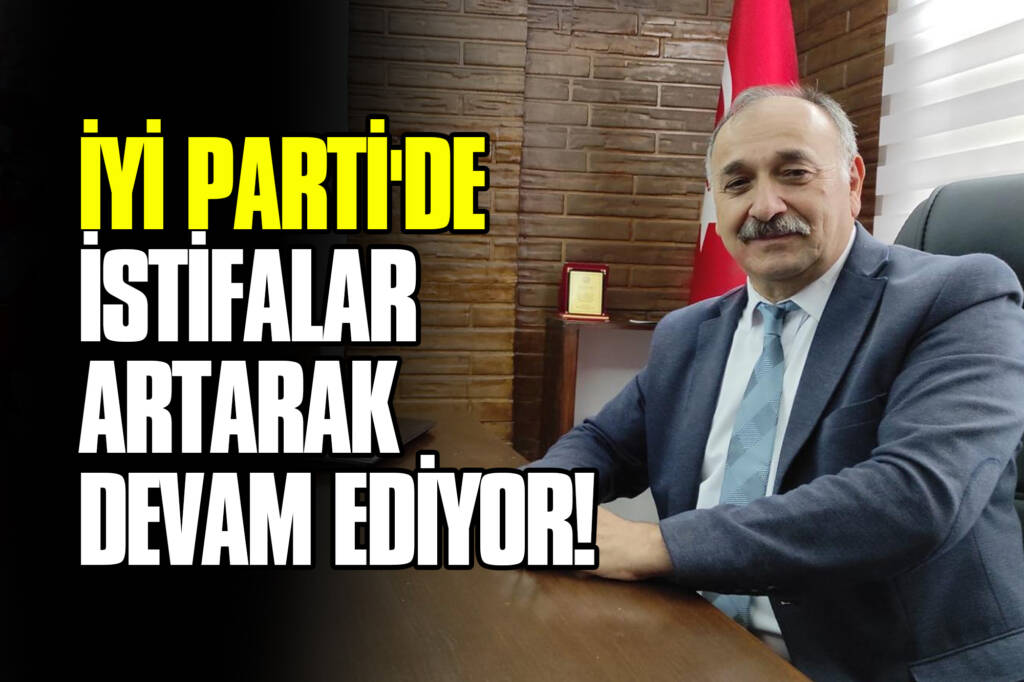 İYİ Parti'de İstifalar Artarak Devam Ediyor