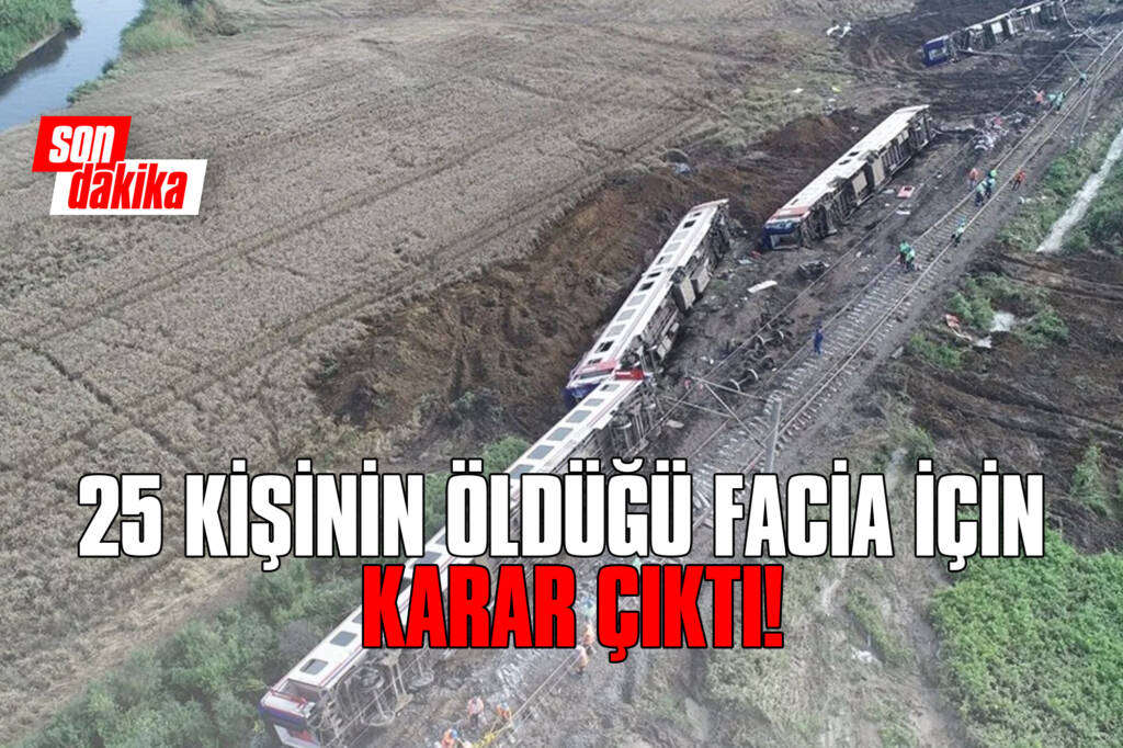 Son Dakika: 25 Kişinin Öldüğü Facia için Karar Çıktı!