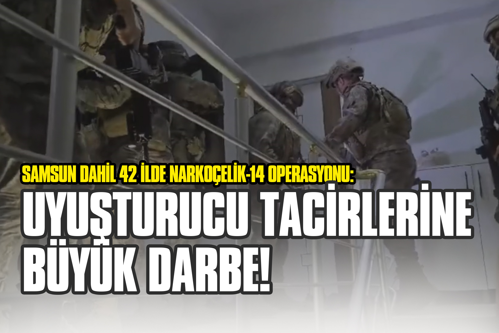 Samsun Dahil 42 İlde Narkoçelik-14 Operasyonu: Uyuşturucu Tacirlerine Büyük Darbe!